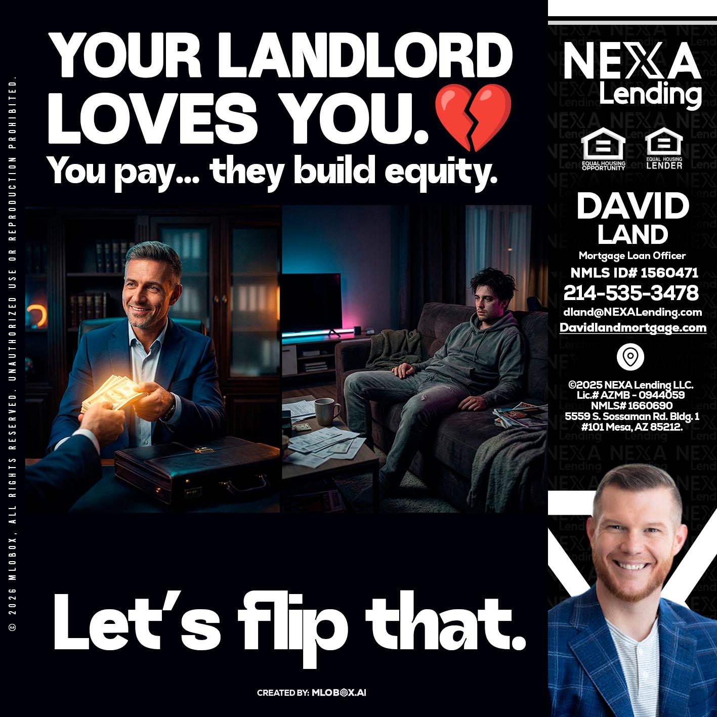 your landlord - David Land -Mortgage Loan Officer
