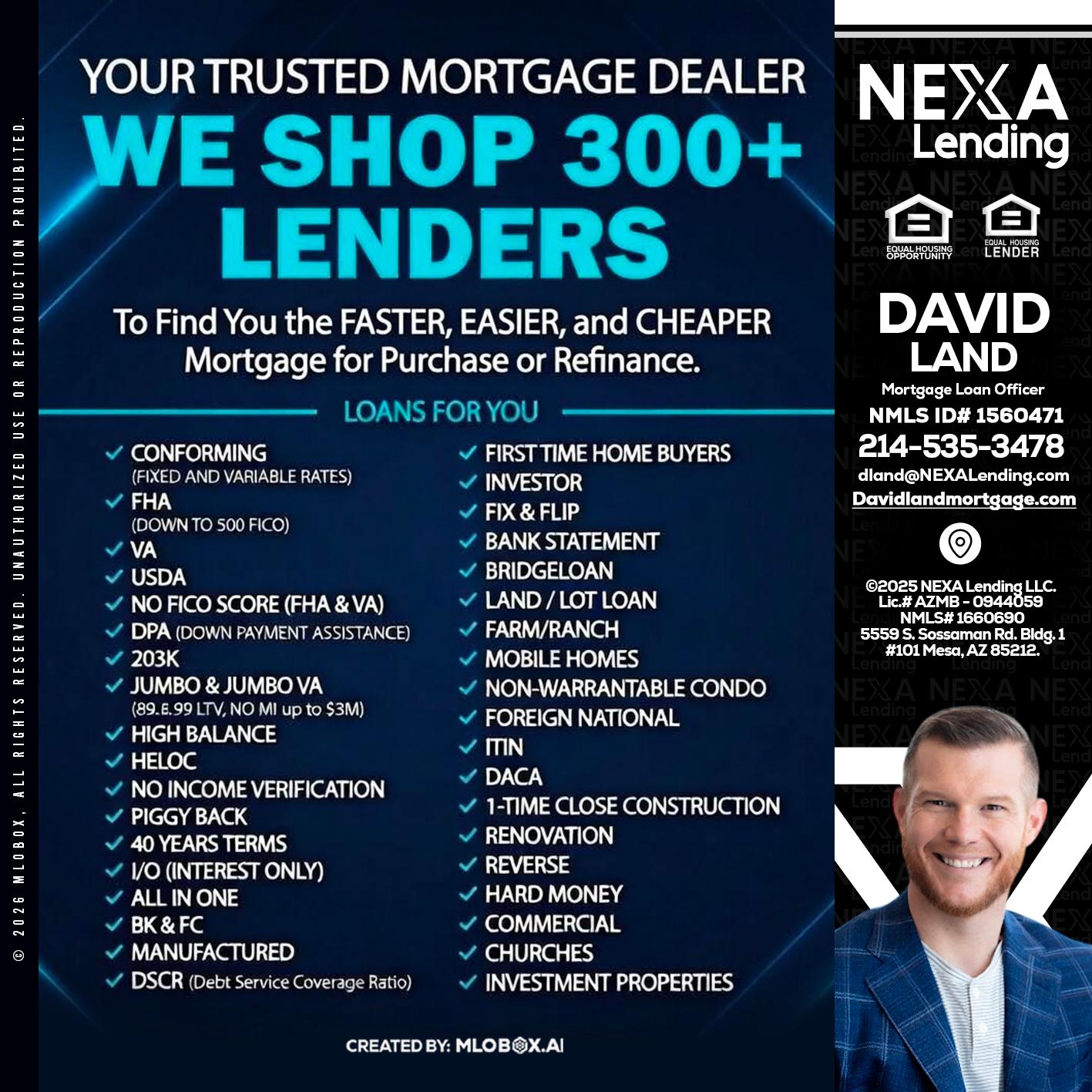 we shop 300 + lenders - David Land -Mortgage Loan Officer